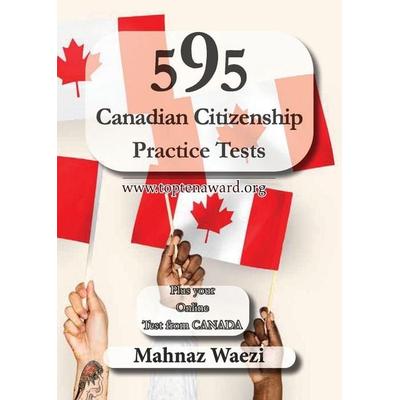 595 Canadian Citizenship Practice Tests, Taschenbuch von Mahnaz Waezi, Kashtinooh Publishing Institute, 978-1-990451-71-3
