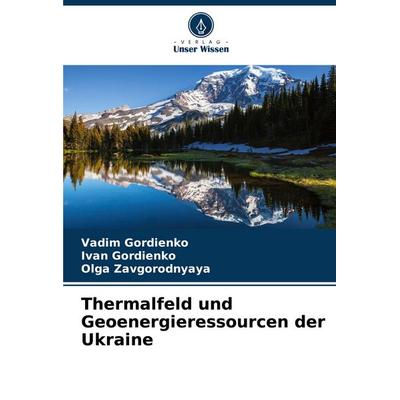 Thermalfeld und Geoenergieressourcen der Ukraine, Taschenbuch von Vadim Gordienko,Ivan Gordienko,Olga Zavgorodnyaya, Verlag Unser Wissen,