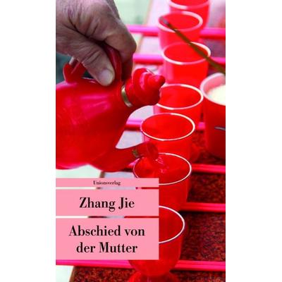 Abschied von der Mutter, Taschenbuch von Zhang Jie, Unionsverlag, 978-3-293-20455-3