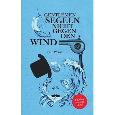Gentlemen segeln nicht gegen den Wind, Taschenbuch von Paul Werner, Twentysix, 978-3-7407-5390-0