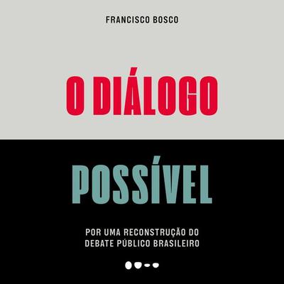 O diálogo possível - Francisco Bosco, Audio, 9786556923710