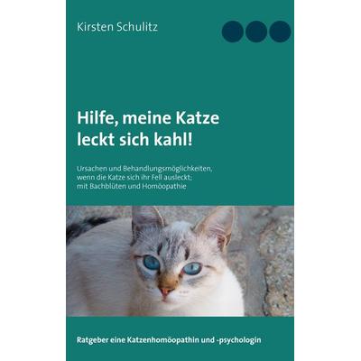 Hilfe, meine Katze leckt sich kahl!, Taschenbuch von Kirsten Schulitz, BoD – Books on Demand, 978-3-7412-5589-2