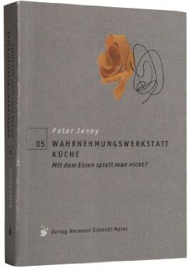 Peter Jenny - Wahrnehmungswerkstatt Küche. Mit dem Essen spielt man nicht? - Preis vom 30.09.2026 09:01:18 h