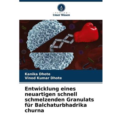 Entwicklung eines neuartigen schnell schmelzenden Granulats für Balchaturbhadrika churna, Taschenbuch von Kanika Dhote,Vinod Kumar Dhote, Verlag Unser