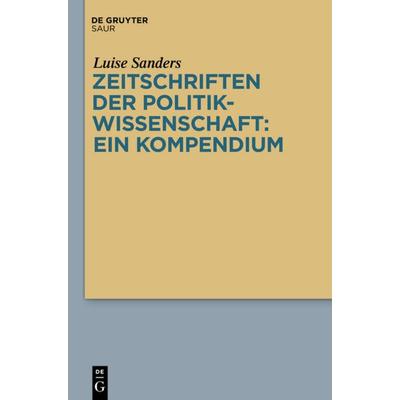 Zeitschriften der Politikwissenschaft: ein Kompendium, Gebundene Ausgabe von Luise Sanders, De Gruyter Saur, 978-3-11-026840-9