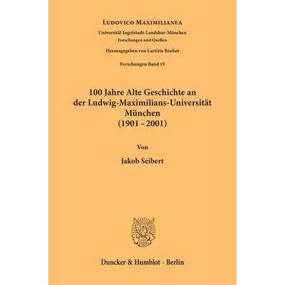 100 Jahre Alte Geschichte an der Ludwig-Maximilians-Universität München (1901-2001)., Taschenbuch von Jakob Seibert, Duncker & Humblot,