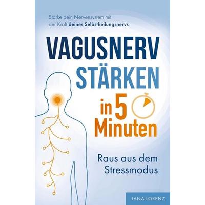 Vagusnerv stärken in 5 Minuten: Raus aus dem Stressmodus, Taschenbuch von Jana Lorenz, Bookmundo, 978-94-038-4233-2