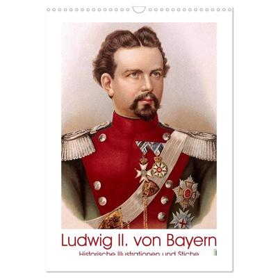 Ludwig II. von Bayern: Historische Illustrationen und Stiche (Wandkalender 2026 DIN A3 hoch), CALVENDO Monatskalender