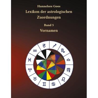 Lexikon der astrologischen Zuordnungen Band 5, Taschenbuch von Hannelore Goos, BoD – Books on Demand, 978-3-7357-3818-9