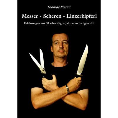 Messer Scheren Linzerkipferl, Taschenbuch von Thomas Pizzini, BoD – Books on Demand, 978-3-696-36259-1