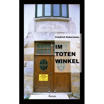 Im toten Winkel, Taschenbuch von Friedrich Kabermann, BoD – Books on Demand, 978-3-7534-0310-6