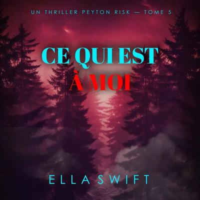 Ce qui est à moi (Un thriller Peyton Risk — tome 5) - Ella Swift, Audio, 9798261429159