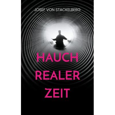 Hauch Realer Zeit, Taschenbuch von Josef Stackelberg, BoD – Books on Demand, 978-3-7526-6766-0