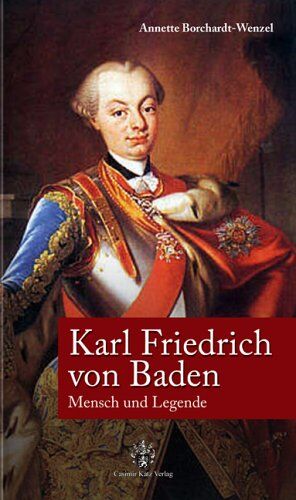 Annette Borchardt-Wenzel - Karl Friedrich von Baden. Mensch und Legende - Preis vom 09.10.2026 07:28:09 h