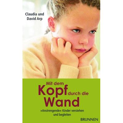 Mit dem Kopf durch die Wand, Gebundene Ausgabe von David & Claudia Arp, Brunnen Verlag GmbH