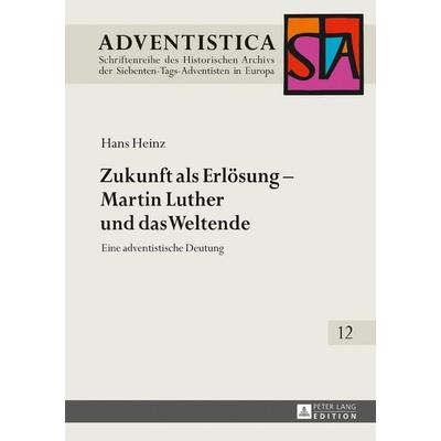 Zukunft als Erlösung – Martin Luther und das Weltende, Gebundene Ausgabe von Hans Heinz, Peter Lang GmbH, Internationaler Verlag der Wissenschaften,