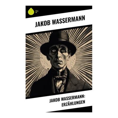 Jakob Wassermann: Erzählungen, Taschenbuch von Jakob Wassermann, Sharp Ink, 978-80-283-4368-2
