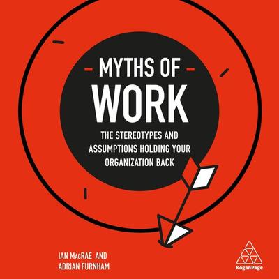 Myths of Work - Ian MacRae,Adrian Furnham, Audio, 9780749497217