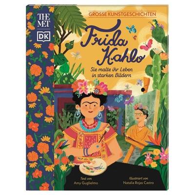 Große Kunstgeschichten. Frida Kahlo, Gebundene Ausgabe von Amy Guglielmo, DK Verlag Dorling Kindersley, 978-3-8310-4744-4