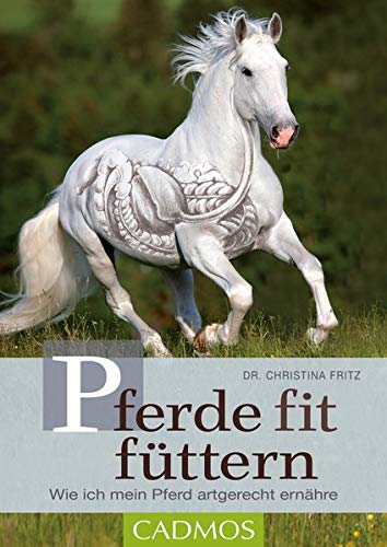 Christina Fritz - Pferde fit füttern: Wie ich mein Pferd artgerecht ernähre - Preis vom 06.10.2026 07:26:00 h