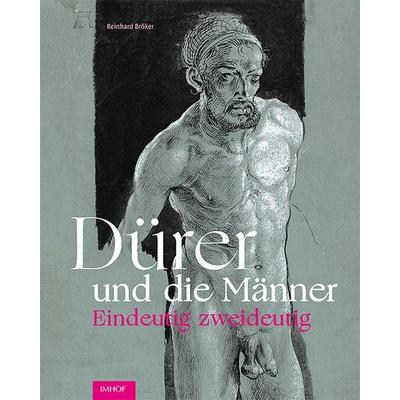 Dürer und die Männer, Gebundene Ausgabe von Reinhard Bröker, Michael Imhof Verlag, 978-3-7319-1122-7