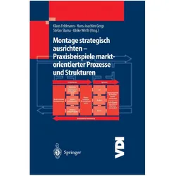 Montage strategisch ausrichten - Praxisbeispiele marktorientierter Prozesse und Strukturen, Fachbücher von Klaus Feldmann, Hans-Joachim Gergs, Stefan Slama, Ulrike Wirth