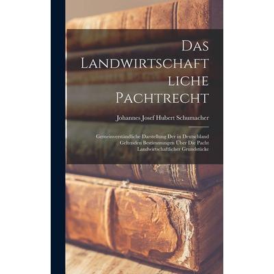 Das landwirtschaftliche Pachtrecht, Gebundene Ausgabe von Johannes Josef Hubert Schumacher, Legare Street Press, 978-1-01-593439-9