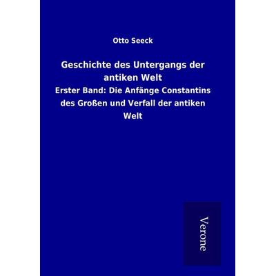 Geschichte des Untergangs der antiken Welt, Gebundene Ausgabe von Otto Seeck, BoD - Books on Demand