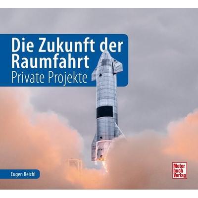 Die Zukunft der Raumfahrt, Gebundene Ausgabe von Eugen Reichl, Motorbuch Verlag, 978-3-613-04466-1