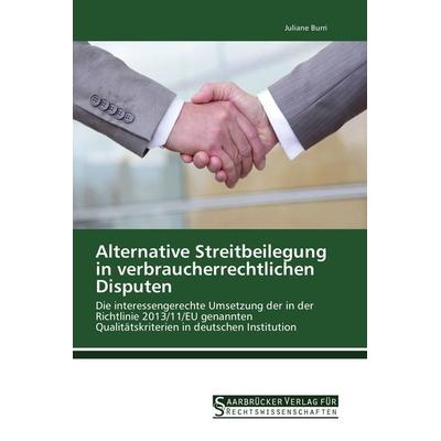 Alternative Streitbeilegung in verbraucherrechtlichen Disputen, Taschenbuch von Juliane Burri, Saarbrücker Verlag für Rechtswissenschaften,