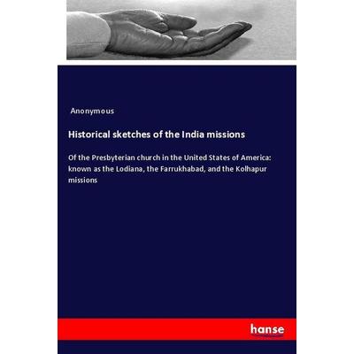 Historical sketches of the India missions, Taschenbuch von Anonymous, Hansebooks, 978-3-337-94518-3