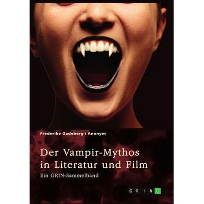 Der Vampir-Mythos in Literatur und Film. Inspirationen aus dem Volksaberglauben und der Wandel des Vampirismus im Laufe der Zeit, Taschenbuch von