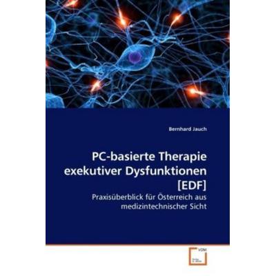 Jauch, B: PC-basierte Therapie exekutiver Dysfunktionen [EDF, Taschenbuch von Bernhard Jauch, VDM, 978-3-639-21837-4