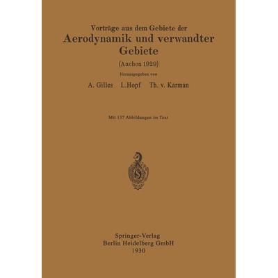 Vorträge aus dem Gebiete der Aerodynamik und verwandter Gebiete, Taschenbuch von August Gilles,L. Hopf,E.J. Kármán, Springer Berlin, 978-3-662-33394-5