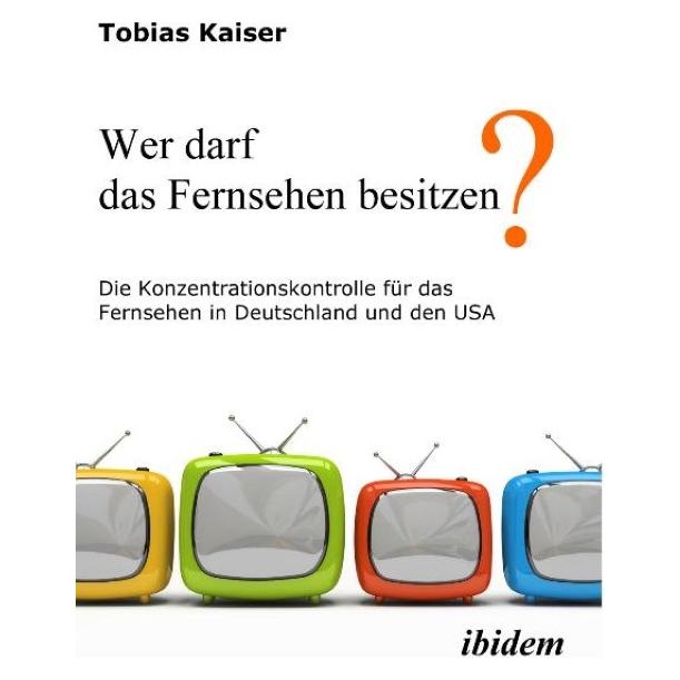 ibidem Wer darf das Fernsehen besitzen? (Deutsch, Softcover, Tobias Kaiser) (51408483)