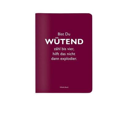 Heft A6 kariert, 'Bist Du wütend zähl bis vier, hilft das nicht, dann explodier.' (Wilhelm Busch)