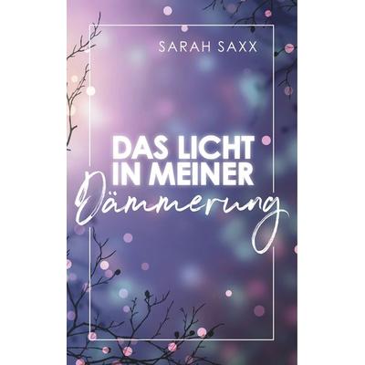 Das Licht in meiner Dämmerung, Gebundene Ausgabe von Sarah Saxx, BoD – Books on Demand