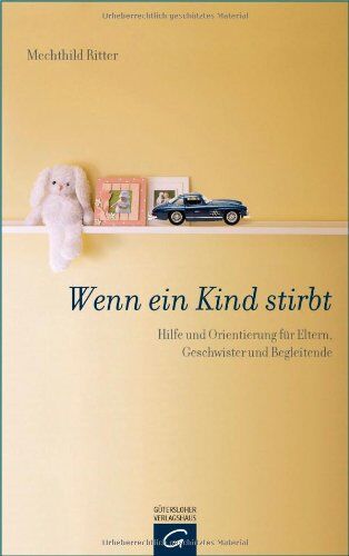Mechthild Ritter - Wenn ein Kind stirbt: Hilfe und Orientierung für Eltern, Geschwister und Begleitende - Preis vom 13.10.2026 11:25:28 h