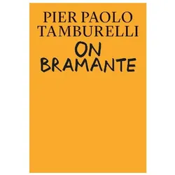 On Bramante, Sachbücher von Pier Paolo Tamburelli, Bas Princen