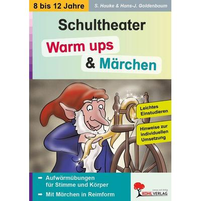 Schultheater: Warm ups und Märchen, Taschenbuch von Sabine Hauke,Hans-Jürgen Goldenbaum, KOHL VERLAG Der Verlag mit dem Baum, 978-3-96040-375-3