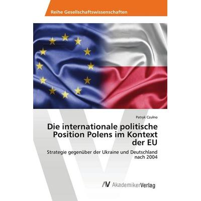 Die internationale politische Position Polens im Kontext der EU, Taschenbuch von Patryk Czu¿no, AV Akademikerverlag, 978-3-639-49243-9