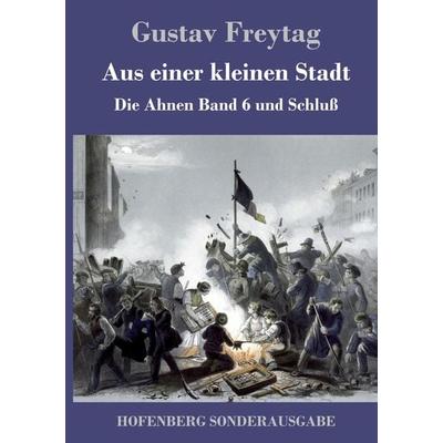 Aus einer kleinen Stadt, Gebundene Ausgabe von Gustav Freytag, Hofenberg, 978-3-8430-9106-0