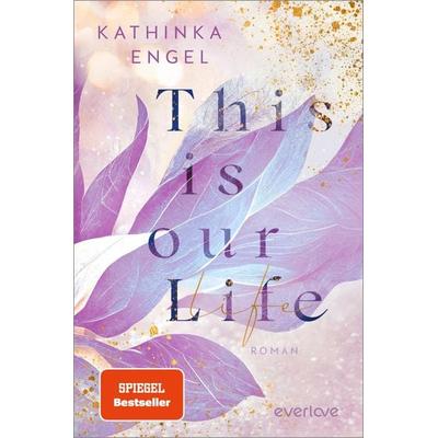 This is Our Life, Taschenbuch von Kathinka Engel, Everlove