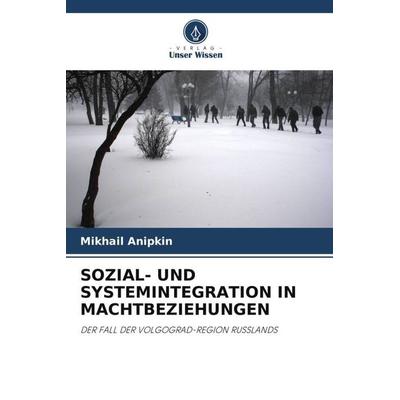 SOZIAL- UND SYSTEMINTEGRATION IN MACHTBEZIEHUNGEN, Taschenbuch von Mikhail Anipkin, Verlag Unser Wissen, 978-620-3-31065-8
