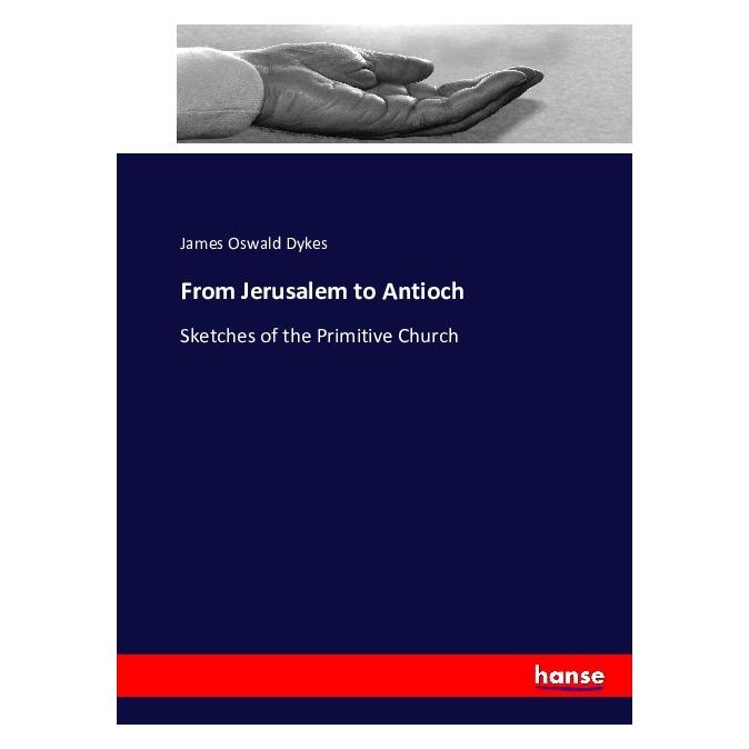 Hansebooks From Jerusalem to Antioch (Englisch, Softcover, James Oswald Dykes) (55877863)