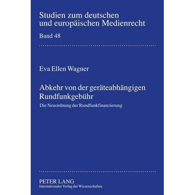 Abkehr von der geräteabhängigen Rundfunkgebühr, Gebundene Ausgabe von Eva Wagner, Peter Lang GmbH, Internationaler Verlag der Wissenschaften,