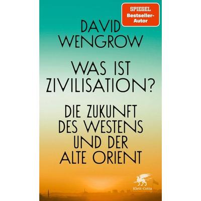 Was ist Zivilisation?, Gebundene Ausgabe von David Wengrow, Klett Cotta, 978-3-608-98661-7