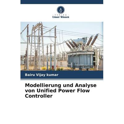 Modellierung und Analyse von Unified Power Flow Controller, Taschenbuch von Bairu Vijay kumar, Verlag Unser Wissen, 978-620-4-64933-7