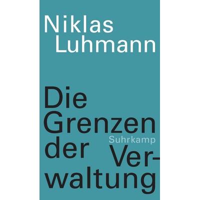 Die Grenzen der Verwaltung, Gebundene Ausgabe von Niklas Luhmann, Suhrkamp, 978-3-518-58773-7