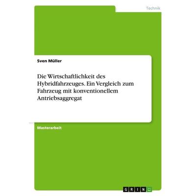 Die Wirtschaftlichkeit des Hybridfahrzeuges. Ein Vergleich zum Fahrzeug mit konventionellem Antriebsaggregat, Taschenbuch von Sven Oliver Müller,